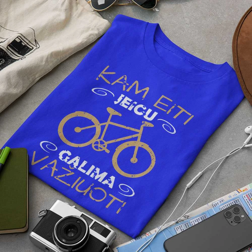Marškinėliai "Kam eiti, jei galima važiuoti"