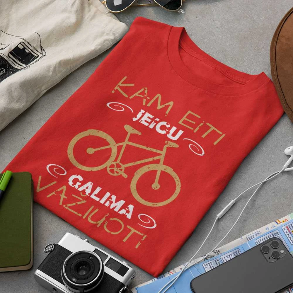 Marškinėliai "Kam eiti, jei galima važiuoti"
