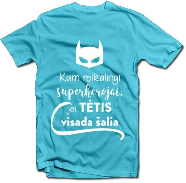Marškinėliai "Kam reikalingi superherojai, jei TĖTIS visada šalia"