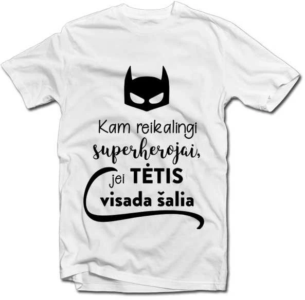 Marškinėliai "Kam reikalingi superherojai, jei TĖTIS visada šalia"