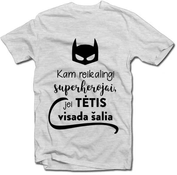 Marškinėliai "Kam reikalingi superherojai, jei TĖTIS visada šalia"