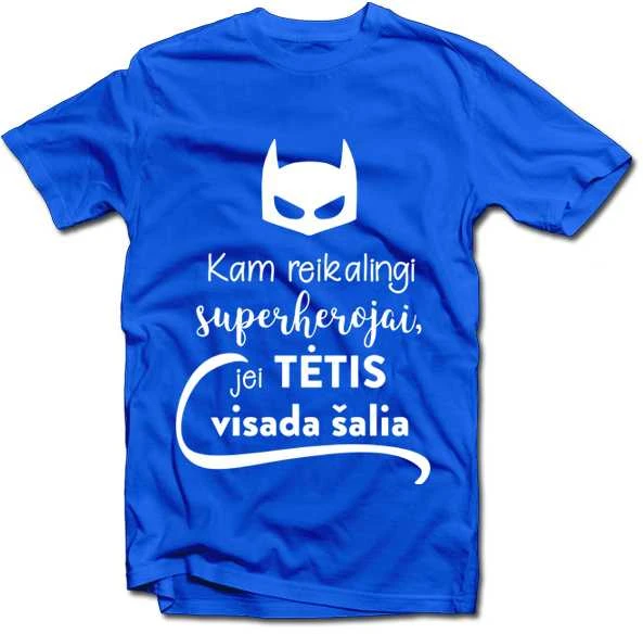 Marškinėliai "Kam reikalingi superherojai, jei TĖTIS visada šalia"