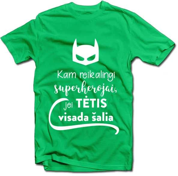 Marškinėliai "Kam reikalingi superherojai, jei TĖTIS visada šalia"