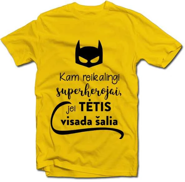 Marškinėliai "Kam reikalingi superherojai, jei TĖTIS visada šalia"