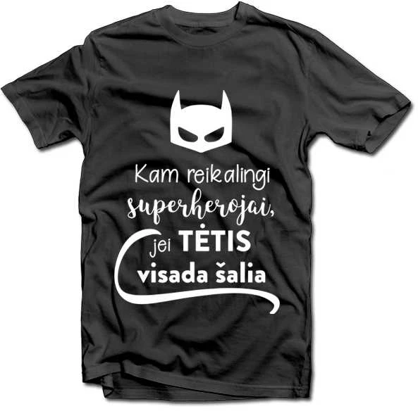 Marškinėliai "Kam reikalingi superherojai, jei TĖTIS visada šalia"