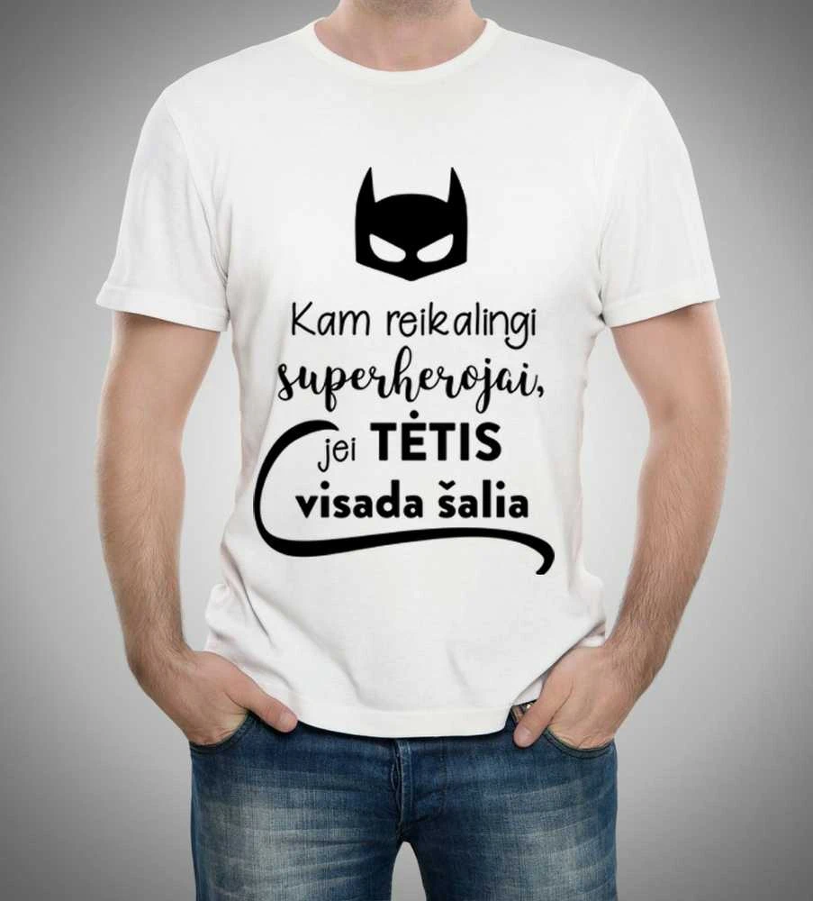 Marškinėliai "Kam reikalingi superherojai, jei TĖTIS visada šalia"