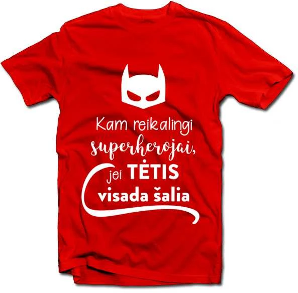 Marškinėliai "Kam reikalingi superherojai, jei TĖTIS visada šalia"