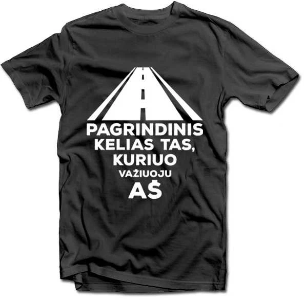 Marškinėliai "Pagrindinis kelias tas, kuriuo važiuoju aš"