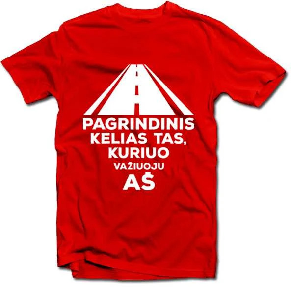 Marškinėliai "Pagrindinis kelias tas, kuriuo važiuoju aš"
