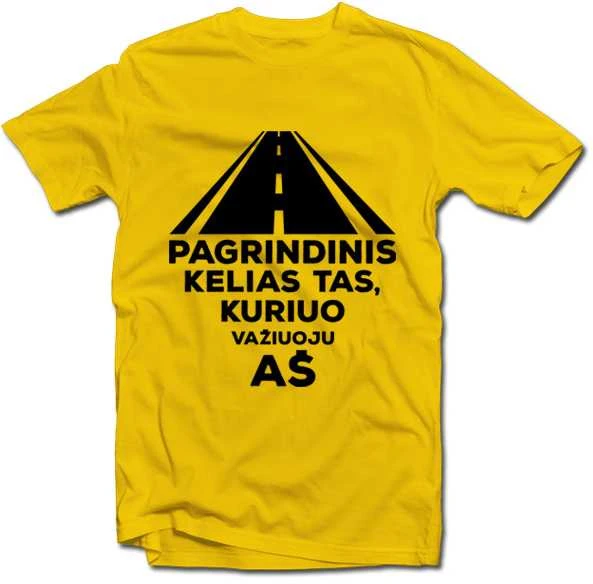 Marškinėliai "Pagrindinis kelias tas, kuriuo važiuoju aš"