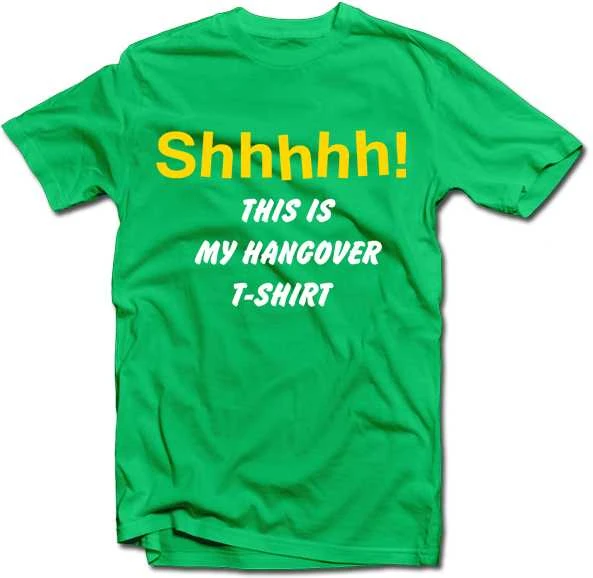 Marškinėliai "Shhhhh! This is my hangover shirt"