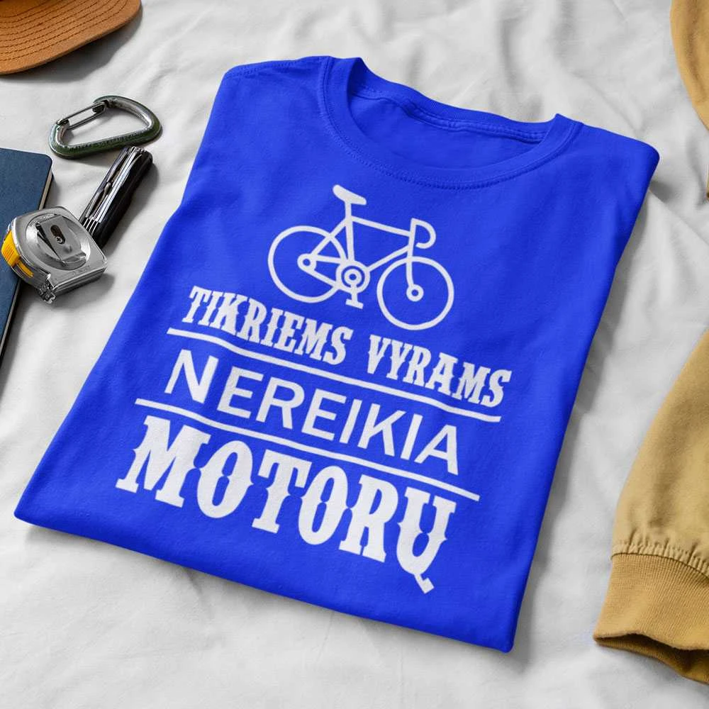 Marškinėliai "Tikriems vyrams nereikia motorų"