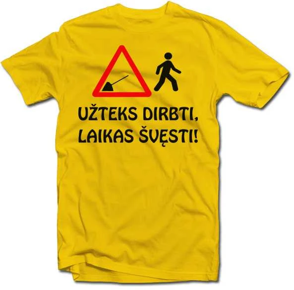 Marškinėliai "Užteks dirbti, laikas švęsti!"