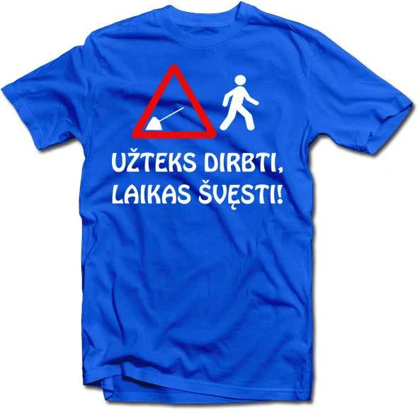 Marškinėliai "Užteks dirbti, laikas švęsti!"