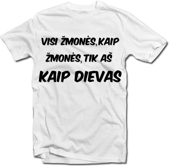Marškinėliai "Visi žmonės, kaip žmonės..."