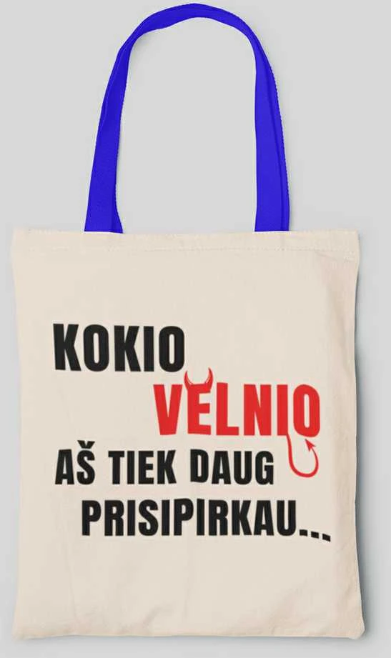 Medžiaginis maišelis "Kodėl aš tiek prisipirkau..."
