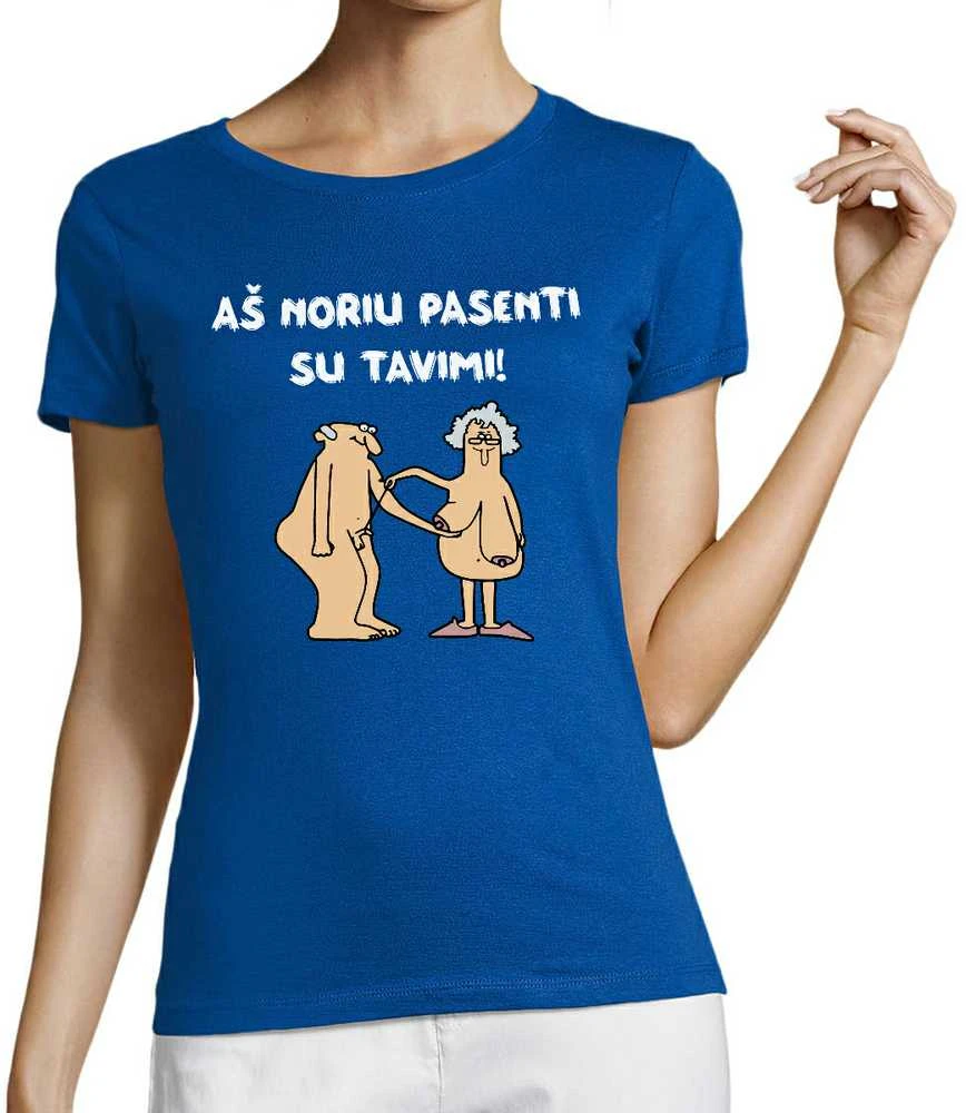 Moteriški marškinėliai "Aš noriu pasenti su tavimi"