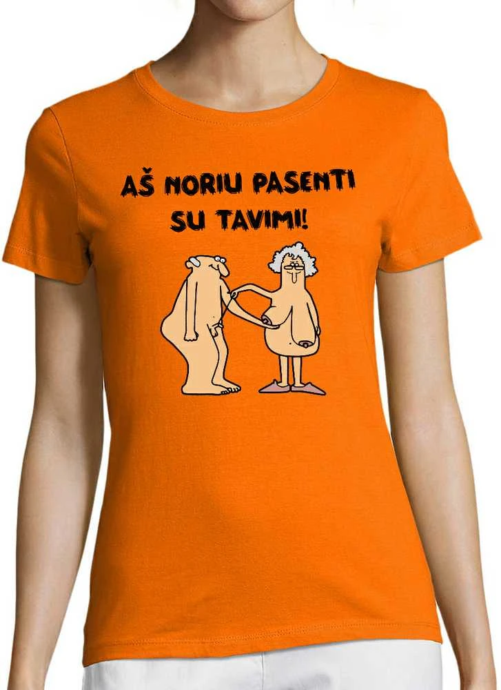 Moteriški marškinėliai "Aš noriu pasenti su tavimi"
