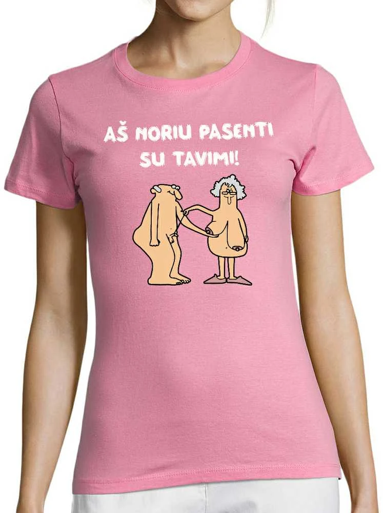 Moteriški marškinėliai "Aš noriu pasenti su tavimi"