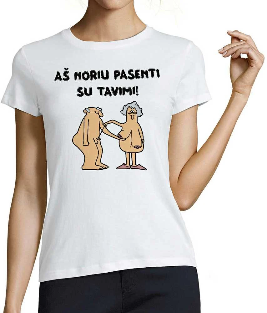 Moteriški marškinėliai "Aš noriu pasenti su tavimi"