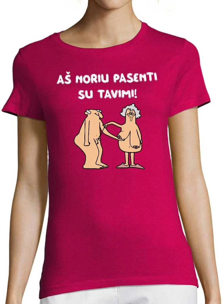 Moteriški marškinėliai "Aš noriu pasenti su tavimi"