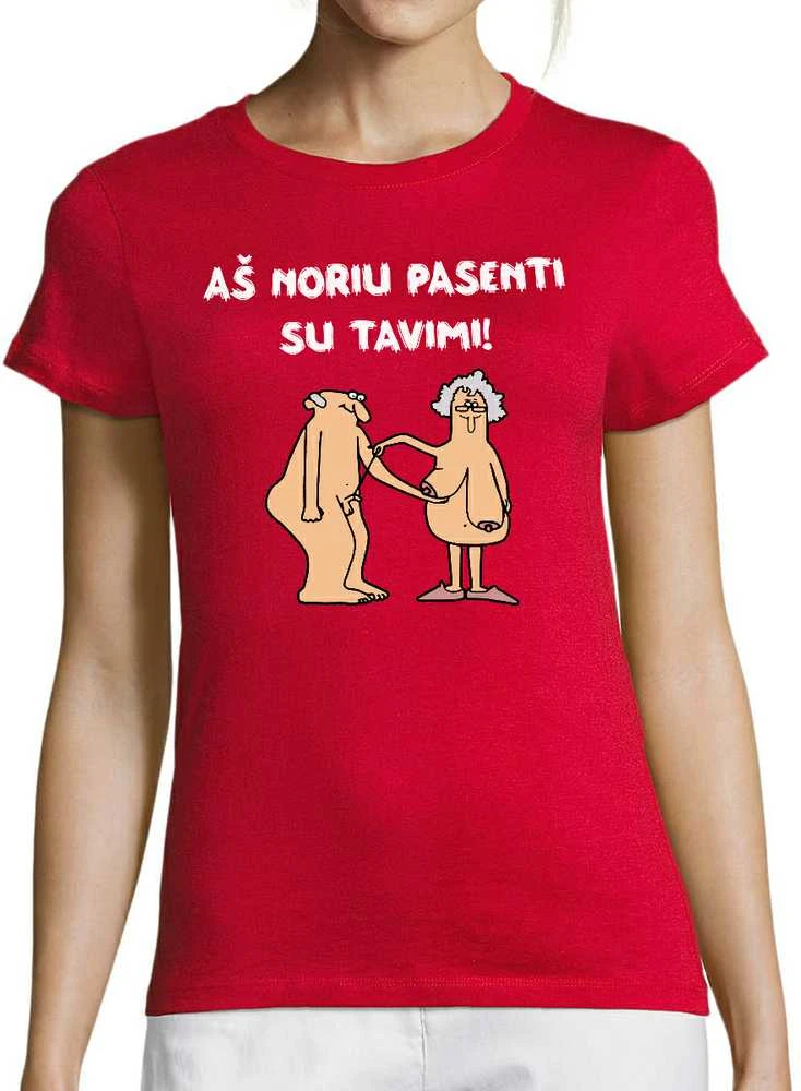 Moteriški marškinėliai "Aš noriu pasenti su tavimi"