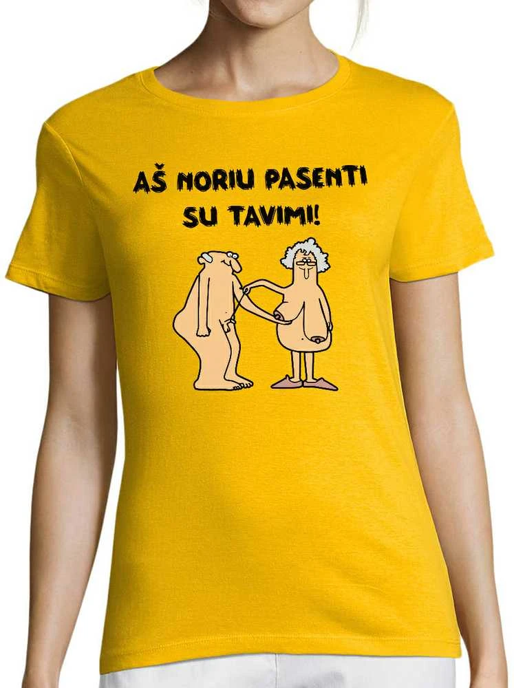 Moteriški marškinėliai "Aš noriu pasenti su tavimi"