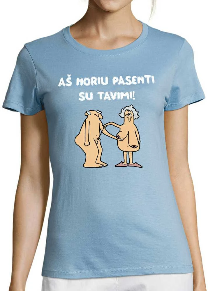 Moteriški marškinėliai "Aš noriu pasenti su tavimi"