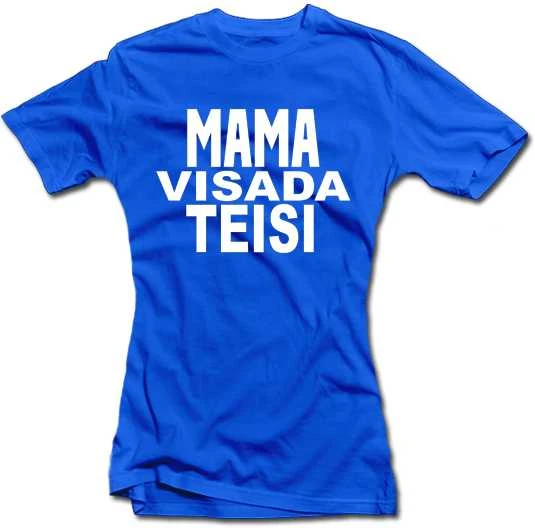 Moteriški marškinėliai "Mama visada teisi"