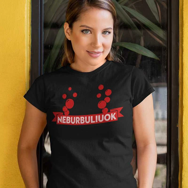 Moteriški marškinėliai „Neburbuliuok“