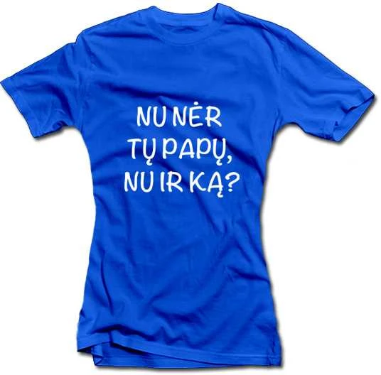 Moteriški marškinėliai "Nu nėr tų papų, nu ir ką?"