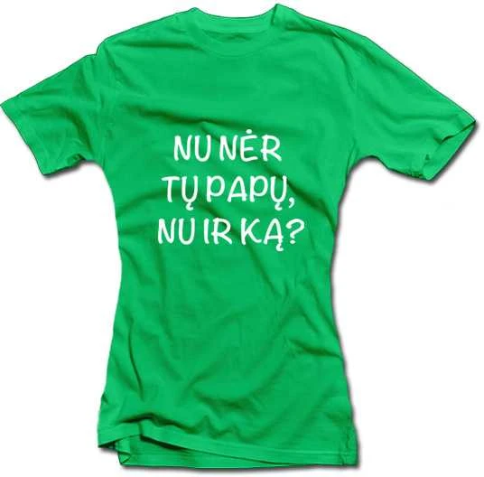 Moteriški marškinėliai "Nu nėr tų papų, nu ir ką?"