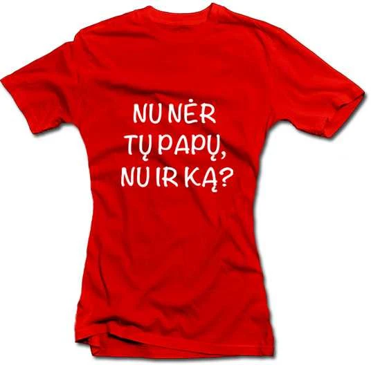 Moteriški marškinėliai "Nu nėr tų papų, nu ir ką?"