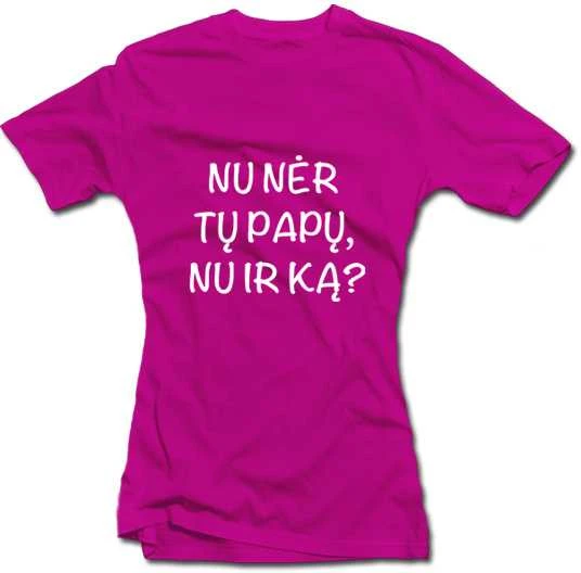 Moteriški marškinėliai "Nu nėr tų papų, nu ir ką?"