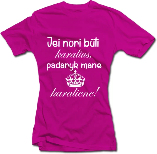 Moteriški marškinėliai "Padaryk mane karaliene"