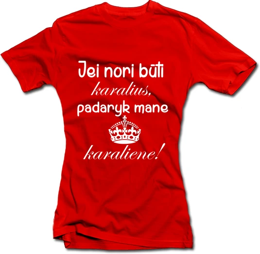 Moteriški marškinėliai "Padaryk mane karaliene"