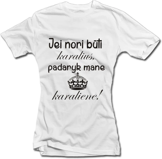Moteriški marškinėliai "Padaryk mane karaliene"