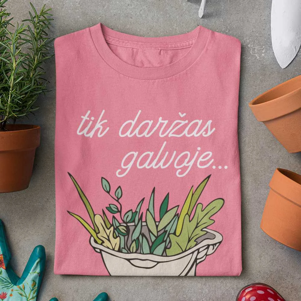 Moteriški marškinėliai "Tik daržas galvoje"