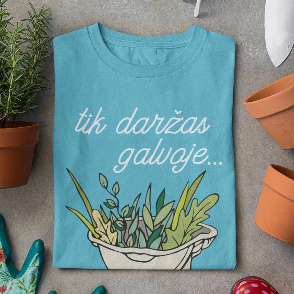 Moteriški marškinėliai "Tik daržas galvoje"
