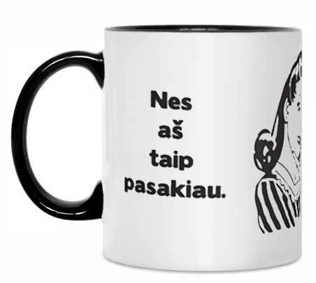 Puodelis "Nes aš taip pasakiau"